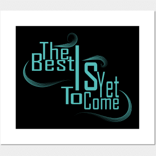 The Best Is Yet To Come Posters and Art